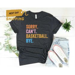 Sorry can't basketball bye shirt funny basketball player gift for basketball coach proud basketball sports coach basketb