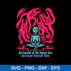 Be Careful Of The Voices You Surround Yourself With Svg, Be Careful Svg, Png Dxf Eps Digital File