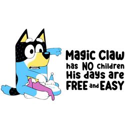 Bluey Magic Claw Has No Children His Day Are Free And Easy Svg