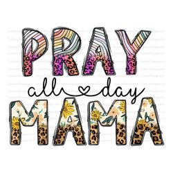 Pray All Day Mama Png File, Pray Png, Western, Christian, Western, Sunflower, Mama Png, Christian Design,Sublimation Des