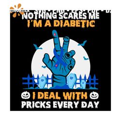 Halloween Nothing Scares Me I'm A Diabetic Svg, I Deal With Pricks Every Day Svg