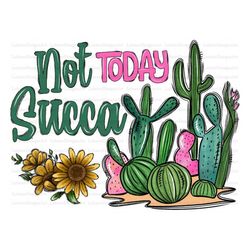 Not Today Succa, Cactus png, Succulent Download, Free Hugs, Sublimation Download, Digital Download Design,Not Today Succ