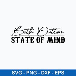 Beth Dutton State Of Mind Svg, Beth  Dutton Svg, Png Dxf Eps Digital File