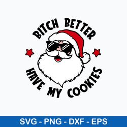 Bitch Better Have My Cookies Svg, Santa Claus Svg, Christmas Svg, Png Dxf Eps File