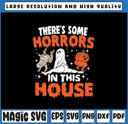 There's Some Horrors In This House Svg, Ghost Pumpkin Halloween Svg, Happy Halloween Png, Digital Download