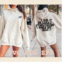 I am so lucky everything goes my way SVG, trendy hoodie svg, trendy shirt svg, everything goes my way svg, trending svg,