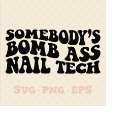 Somebody's Bomb Ass Nail Tech SVG, nail tech svg, nail tech png, fake nails svg, somebodys bomb ass nail tech png, acryl