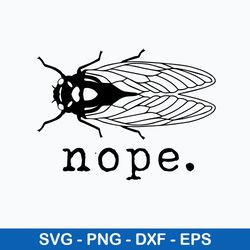 Cicadas Brood X 2021 Svg, Nope Svg, Png Dxf Eps File