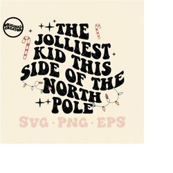 The jolliest Kid this side of the North Pole svg, jolly kid svg, jolly babe svg, kids christmas svg, trendy kids christm
