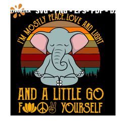 Im Mostly Peace Love And Light And A Little Go Fuck Yourself Elephant Svg