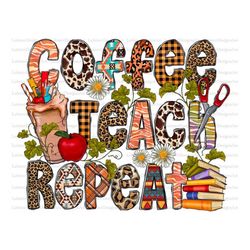 Coffee Teach Repeat Png, Coffee Png, Western PNG, Sublimation Designs Downloads,Digital Download, Teacher png, Teach png