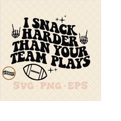 I snack harder than your team plays SVG, football svg, football png, football Sunday svg, football Sunday png, commerica