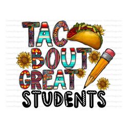 Taco bout great students Sublimation Design Png, Taco Png, Mexican Png, Taco Png, Teacher Png Files for Cricut, Teacher