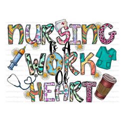 Nursing is a Work Of Heart Sublimation Design Png, Nurse Png,Nurse Life Png, Nurse Png, Nurse Png Files for Cricut, Nurs