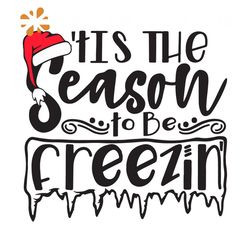 Tis The Season To Be Freezin Svg, Christmas Svg, Winter Holiday Svg