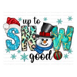 Up To Snow Good Png, Let It Snow Png, Snowman Png, Merry Christmas PNG, Leopard, Christmas Png, Sublimation Designs, Dig