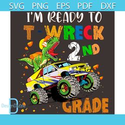 I'm Ready To TWreck 2nd Grade Vehicles Dinosaur Svg, Back To School Svg