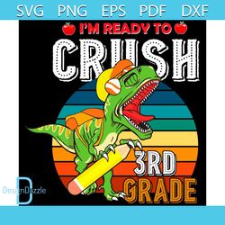 I'm Ready To Crush 3rd Grade Dinosaur Svg, Back To School Svg