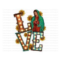 Love Our Lady Png, Virgen de Guadalupe PNG,Graphic Clip Art, Abuela, Latina Mexican Sublimation,Guadalupe retro png, Vir