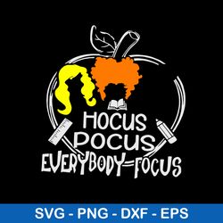 Hocus Pocus Everybody Focus Svg, Hocus Pocus Svg, Png Dxf Eps File