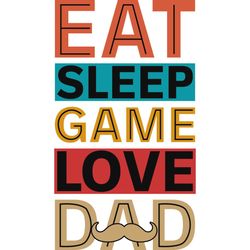 Happy Loving Daddy Game Sleep Eat Life SVG