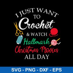 I Just Want To Crochet _ Watch Hallmark Christmas Movies All Day Svg, Png Dxf Eps File