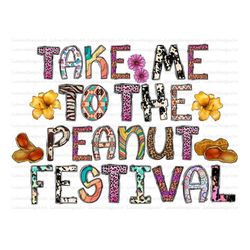 Take Me To The Peanut Festival PNG, Festival Png, peanut, Take Me To The Peanut Festival ,Sublimation,Sublimation Design