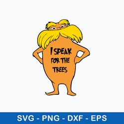 I Speak For The Trees Svg, Dr Seuss Svg, Png Dxf Eps Digital File