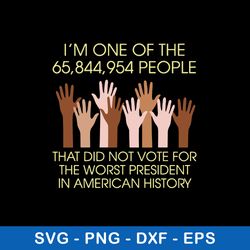 I_m One Of The That Did Not Voie For The Worst President In American History Svg, Png Dxf Eps File