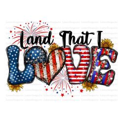 Land That I Love Png, 4th of July, Freedom, American Flag, American Love Png,Western,Heart Png,Sunflower,Digital Downloa
