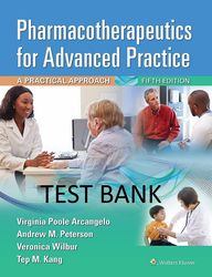 Test Bank for Pharmacotherapeutics for Advanced Practice: A Practical Approach 5 edition