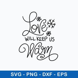 Love Will Keep Us Warm Svg, Christmas Svg, Png Dxf Eps File