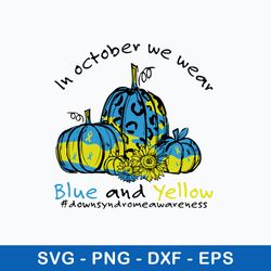 Octorber We Wear Blue And Yellow Svg, Flower And Pumpkin Svg, Png Dxf Eps File