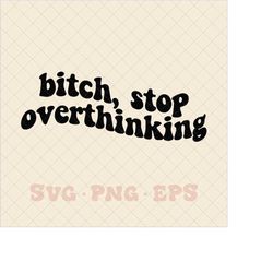Bitch stop overthinking svg, overthinking club svg, over thinker svg, overthinking svg, trendy svg, hoodie sleeve svg, a