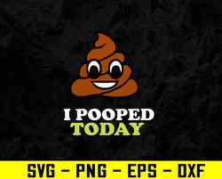 Womens Proud Pooper Funny Poop Fart I Pooped Today Svg, Eps, Png, Dxf, Digital Download