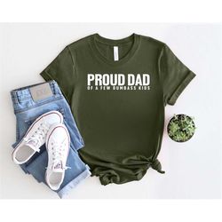 Proud Dad Of A Few Dumbass Kids Shirt, Dad Life Shirt, Dad Shirt, New Dad Shirt, Best Father Shirt, Father's Day Shirt,