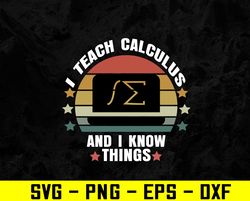 I Teach Calculus And I Know Things Calculus Teacher Svg, Eps, Png, Dxf, Digital Download