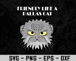 Friendly Like A Pallas' Cat Funny Cat Gift Cat People Lover Svg, Eps, Png, Dxf, Digital Download