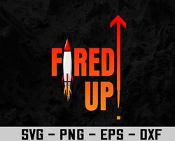 Are you ready to get Fired Up! and launch yourself Svg, Eps, Png, Dxf, Digital Download