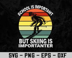 School Is Important But Skiing Is Importanter Vintage Svg, Eps, Png, Dxf, Digital Download