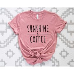 sunshine and coffee shirt, coffee graphic tshirt unisex, womens gifts, birthday gifts, sweet tshirt, summer shirt, funny