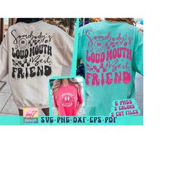 Somebodys Loud Mouth Best Friend SVG PNG Funny Best Friends shirt design Svg Besties Forever Svg  Girls Weekend Svg Best
