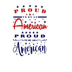 Proud to be an american 4th of July Cuttable Design SVG PNG DXF & eps Designs Cameo File Silhouette