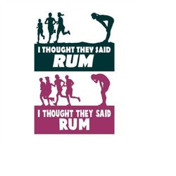 Running Marathon Run I thought you said Rum Cuttable Design SVG PNG DXF & eps Designs Cameo File Silhouette