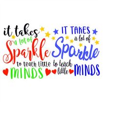 It takes a lot of sparkle to teach minds Teacher school Cuttable Design SVG PNG DXF & eps Designs Cameo File Silhouette