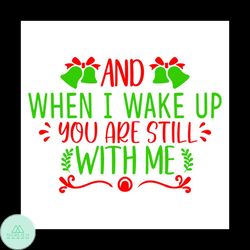 And When I Wake Up You Are Still With Me Svg, Christmas Svg