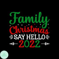 Family Christmas Say Hello 2022 Svg, Christmas Svg, Hello 2022 Svg