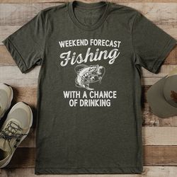 weekend forecast fishing with a chance of drinking tee