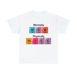 Chemistry Mentally Sick But Physically Thicc Mental Health Tee
