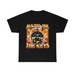 Hand Me The Keys T-Shirt, Funny Meme Tee
